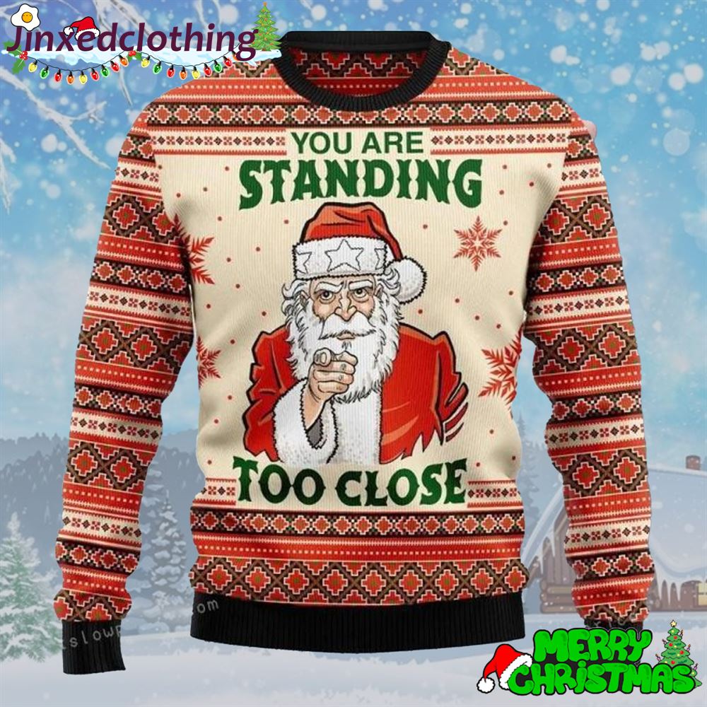 You Are Standing Too Close Ugly Sweater 